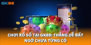 choi-xo-so-tai-gk88-thang-de-bat-ngo-chua-tung-co