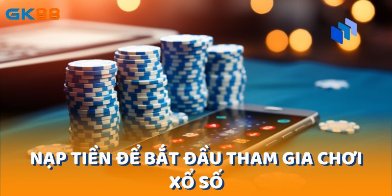 Nạp tiền để bắt đầu tham gia chơi xổ số