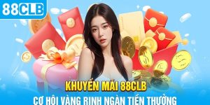 88clb Tặng Thưởng May Mắn, Cơ Hội Nhận Quà Siêu Hời